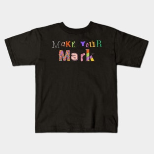 Make your mark Kids T-Shirt